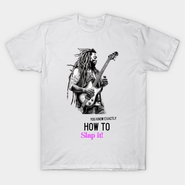 You know how to slap it T-Shirt by maxbBassmann